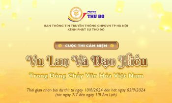 KHỞI ĐỘNG CUỘC THI   Cảm Niệm “Vu Lan Và Đạo Hiếu Trong Dòng Chảy Văn Hóa Việt Nam”